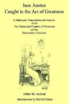 Paperback Jane Austen Caught in the Act of Greatness: A Diplomatic Transcription and Analysis of the Two Manuscript Chapters of Persuasion and the Manuscript of Book