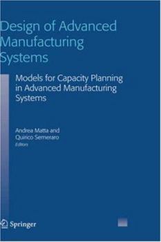 Hardcover Design of Advanced Manufacturing Systems: Models for Capacity Planning in Advanced Manufacturing Systems Book
