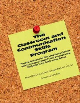 Paperback The Classroom and Communication Skills Program: Practical Strategies for Educating Young Children with Autism Spectrum and Other Developmental Disabil Book