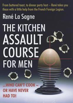 Hardcover The Kitchen Assault Course for Men Who Can't Cook - Or Have Never Had To!. Ren La Sagne Book