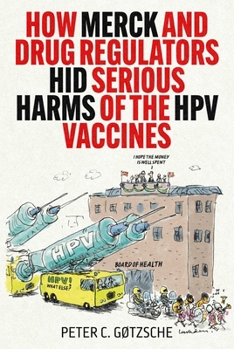 Hardcover How Merck and Drug Regulators Hid Serious Harms of the Hpv Vaccines Book
