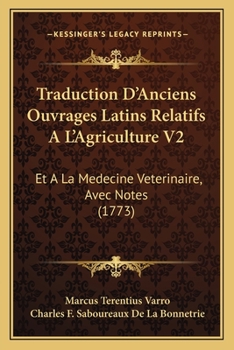 Paperback Traduction D'Anciens Ouvrages Latins Relatifs A L'Agriculture V2: Et A La Medecine Veterinaire, Avec Notes (1773) [French] Book