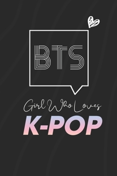 Girl Who Loves Kpop, Bts Fans: K-pop 110 Lined Pages Journal &Notebook, Kpop gift, Kpop accessories, unique gifts for teenage girls (Best Friends, Lover, Girl Friend, Daughter)