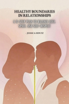 Healthy Boundaries in Relationships: A 5-Step Plan to Balance Love, Space, and Self-Respect