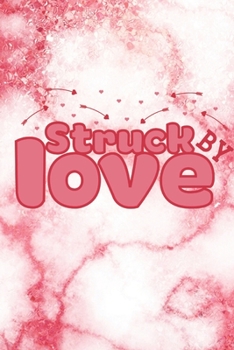 Struck By Love: Lined Journal/Notebook | With Motivational Quotes In Each Page | Amazing Present For A Loved One.