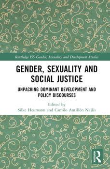 Hardcover Gender, Sexuality and Social Justice: Unpacking Dominant Development and Policy Discourses Book