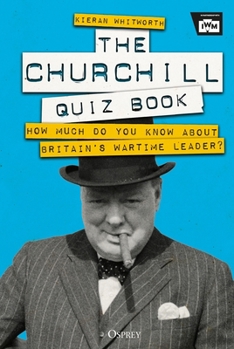 The Churchill Quiz Book: Everything you need to know about the Greatest Briton