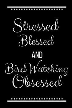 Paperback Stressed Blessed Bird Watching Obsessed: Funny Slogan -120 Pages 6 X 9 Book