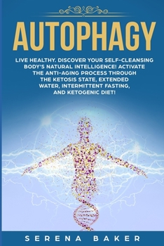 Paperback Autophagy: Live healthy. Discover your self-cleansing body's natural intelligence! Activate the anti-aging process through the ke Book