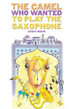 Paperback The Camel Who Wanted to Play the Saxophone Book