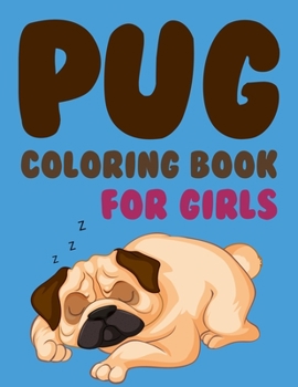 Pug Coloring Book For Girls: Color The Pug Out Of This