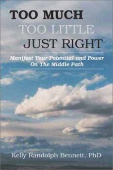 Too Much, Too Little, Just Right: Manifest Your Potential and Power on the Middle Path