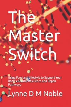 The Master Switch: Using Food and Lifestyle to Support Your Body’s Natural Resilience and Repair Pathways