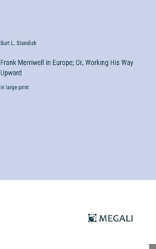 Hardcover Frank Merriwell in Europe; Or, Working His Way Upward: in large print Book