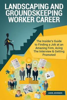Paperback Landscaping and Groundskeeping Worker Career (Special Edition): The Insider's Guide to Finding a Job at an Amazing Firm, Acing the Interview & Getting Book