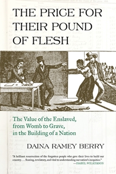 Paperback The Price for Their Pound of Flesh: The Value of the Enslaved, from Womb to Grave, in the Building of a Nation Book