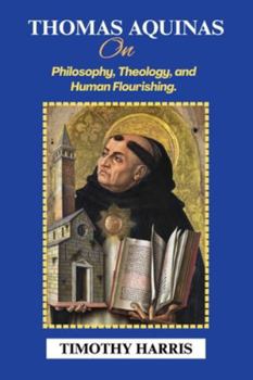 Paperback Thomas Aquinas on Philosophy, Theology, and Human Flourishing. Book