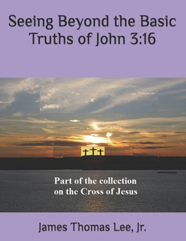 Paperback Seeing Beyond the Basic Truths of John 3: 16 Book