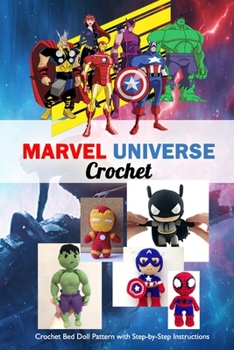 Paperback Marvel Universe Crochet: Crochet Bed Doll Pattern with Step-by-Step Instructions: Marvel Crochet-Gift for Kids Book
