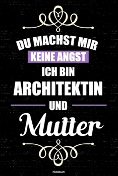 Du machst mir keine Angst ich bin Architektin und Mutter Notizbuch: Architektin Journal DIN A5 liniert 120 Seiten Geschenk (German Edition)