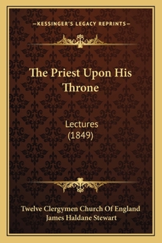 Paperback The Priest Upon His Throne: Lectures (1849) Book