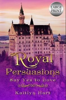 Paperback Royal Persuasions: Say Yes to Love Book