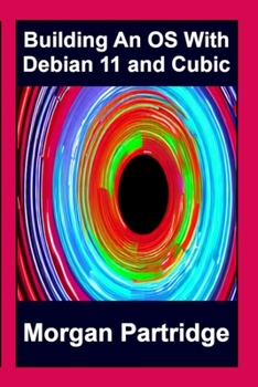 Paperback Building An OS With Debian 11 and Cubic: Unofficial and Supports Debian 11 and Cubic Book