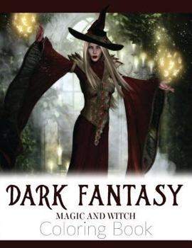 Paperback Dark Fantasy Magic and Witch Coloring Book: Enchanted Witch and Dark Fantasy Coloring Book(Witch and Halloween Coloring Books for Adults) Book