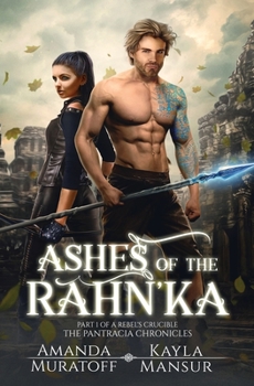 Ashes of the Rahn'Ka : Part One of a Rebel's Crucible - Book #1 of the A Rebel's Crucible