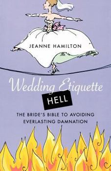 Paperback Wedding Etiquette Hell: The Bride's Bible to Avoiding Everlasting Damnation Book
