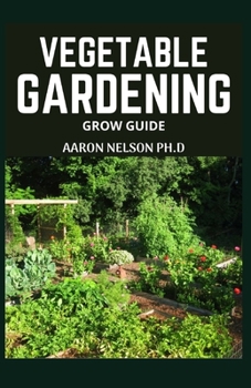 Paperback Vegetable Gardening Grow Guide: Symplified Guide to Growing Vegetables at Home Book