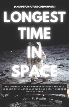 Paperback Longest Time in Space: The Cosmonaut Oleg Kononenko Giving the Full Account of an Astronaut Who Has Set the Record Times in Space (A guide fo Book