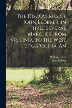 Paperback The Discoveries of John Lederer, in Three Several Marches From Vriginia, to the West of Carolina, An Book