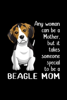 Paperback any woman can be a mother, but it takes someone special to be a beagle mom: Beagle Mom A awesome gift for Mom Journal/Notebook Blank Lined Ruled 6x9 1 Book