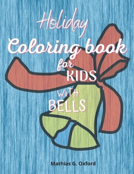 Paperback Holiday coloring book for kids with bells: Amazing Coloring Book for kids with bells theme Cute Holiday Coloring Designs for Children&Toddlers, Beauti Book