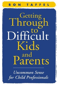 Paperback Getting Through to Difficult Kids and Parents: Uncommon Sense for Child Professionals Book
