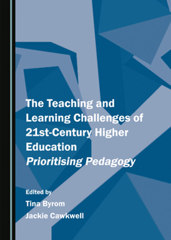 Hardcover The Teaching and Learning Challenges of 21st-Century Higher Education: Prioritising Pedagogy Book