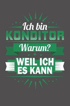 Paperback Ich Bin Konditor - Warum? Weil Ich Es Kann: Wochenplaner ohne festes Datum - für ein ganzes Jahr [German] Book