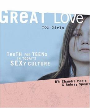 Paperback Great Love (for Girls): Truth for Teens in Today's Sexy Culture Book
