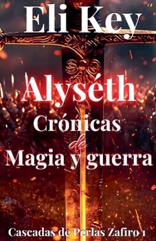 Alyséth: Crónicas de Magia y Guerra (Cascadas de Perlas Zafiro) (Spanish Edition)