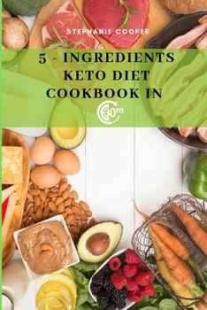 Paperback 5 - Ingredients Keto Diet CookBook in 30 minutes: Lose up to 10-20 pounds in 3 weeks, 6 x 9 inch size Book