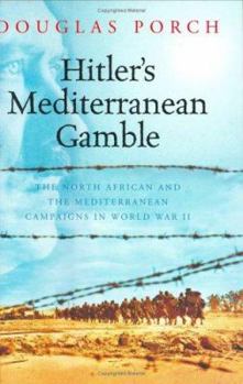 Hardcover Hitler's Mediterranean Gamble : The North African and the Mediterranean Campaigns in World War II Book