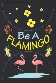 Paperback Be A Flamingo: Flamingo Notebook 120 Pages College Ruled Lined Journal, Flamingo Gift Idea For Flamingo Lovers, Cute Flamingo Gift Id Book