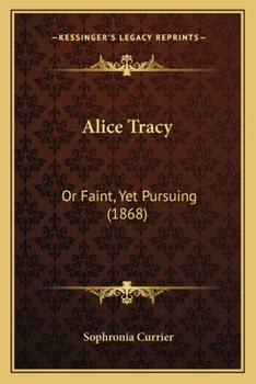 Paperback Alice Tracy: Or Faint, Yet Pursuing (1868) Book