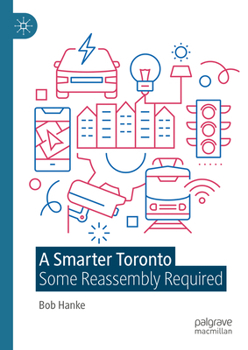 Hardcover A Smarter Toronto: Some Reassembly Required Book