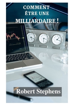 Paperback Comment Être Une Milliardaire !: Un voyage de confiance en soi! [French] Book