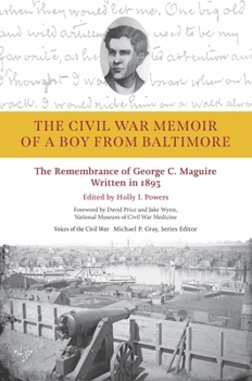 The Civil War Memoir of a Boy from Baltimore: The Remembrance of George C. Maquire, Written in 1893