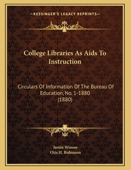 Paperback College Libraries As Aids To Instruction: Circulars Of Information Of The Bureau Of Education, No. 1-1880 (1880) Book