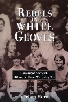 Hardcover Rebels in White Gloves: Coming of Age with the Wellesley Class of '69 Book