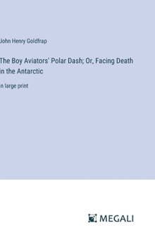 Hardcover The Boy Aviators' Polar Dash; Or, Facing Death in the Antarctic: in large print Book
